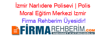 İzmir+Narlıdere+Polisevi+|+Polis+Moral+Eğitim+Merkezi+Izmir Firma+Rehberim+Üyesidir!